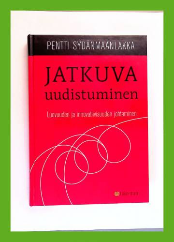 Jatkuva uudistuminen - Luovuuden ja innovatiivisuuden johtaminen