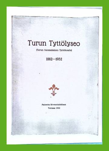 Turun tyttölyseo (Turun suomalainen tyttökoulu) 1882-1932
