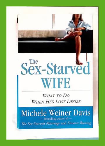 The Sex-Starved Wife - What to Do When He's Lost Desire