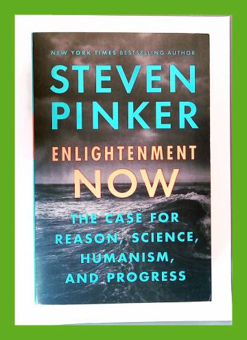 Enlightenment Now - The Case for Reason, Science, Humanism, and Progress