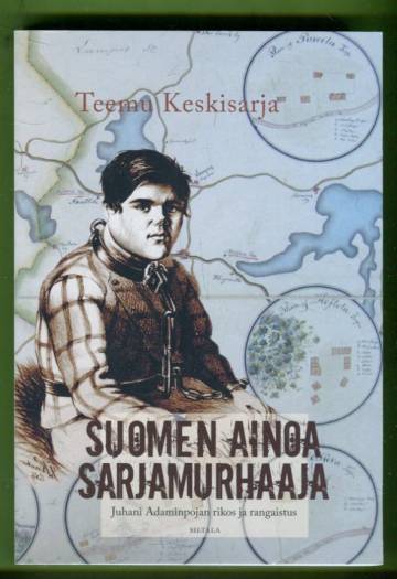 Suomen ainoa sarjamurhaaja - Juhani Adaminpojan rikos ja rangaistus