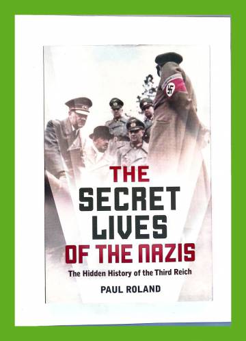 The Secret Lives of the Nazis - The Hidden History of the Third Reich