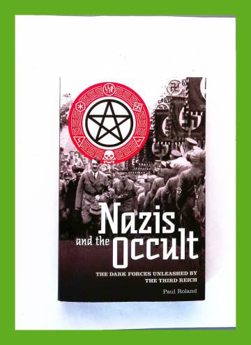 Nazis and the Occult - The Dark Forces Unleashed by the Third Reich