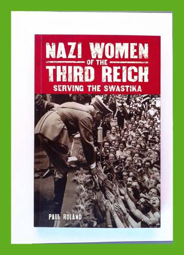 Nazi Women of the Third Reich - Serving the Swastika