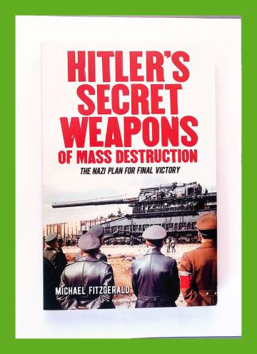 Hitler's Secret Weapons of Mass Destruction - The Nazi Plan for Final Victory