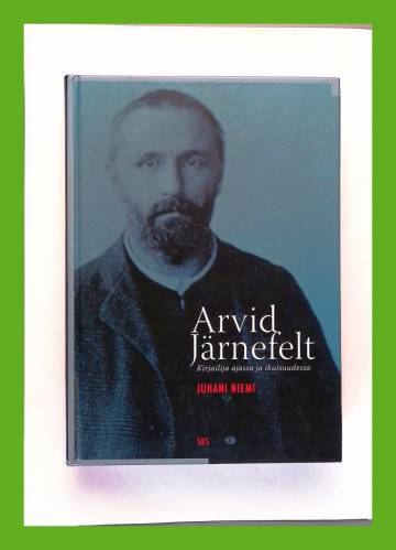 Arvid Järnefelt - Kirjailija ajassa ja ikuisuudessa
