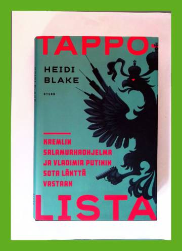 Tappolista - Kremlin salamurhaohjelma ja Vladimir Putinin sota länttä vastaan