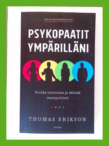 Psykopaatit ympärilläni - Kuinka tunnistaa ja välttää manipulointi