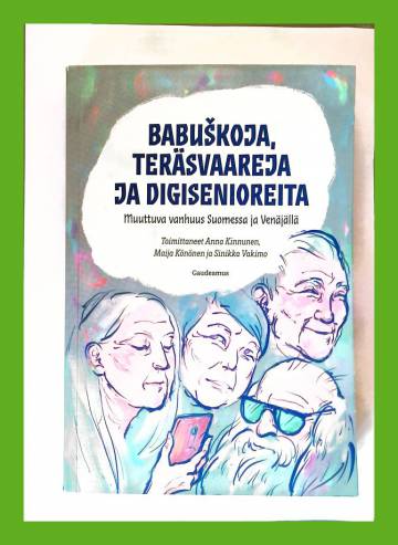 Babuskoja, teräsvaareja ja digisenioreita - Muuttuva vanhuus Suomessa ja Venäjällä