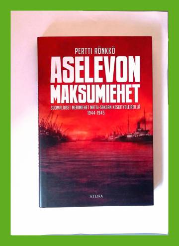 Aselevon maksumiehet - Suomalaiset merimiehet natsi-Saksan keskitysleireillä 1944-1945