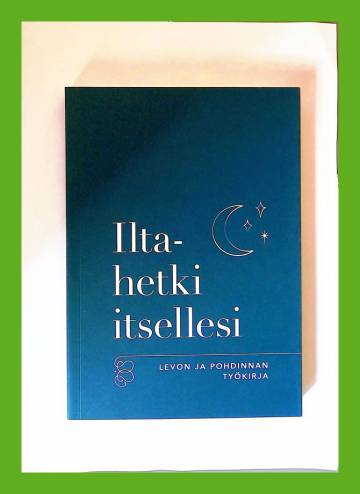 Iltahetki itsellesi - Levon ja pohdinnan työkirja