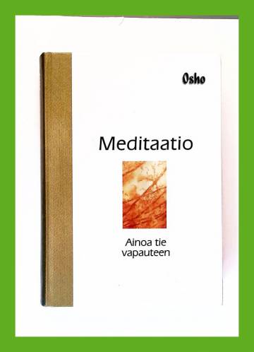Meditaatio - Ainoa tie vapauteen: Käytännön opas meditaatioon