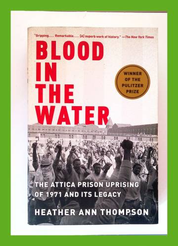 Blood in the Water - The Attica Prison Uprising of 1971 and Its Legacy