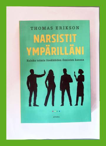 Narsistit ympärilläni - Kuinka toimia itsekkäiden ihmisten kanssa