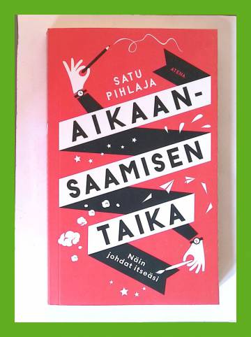 Aikaansaamisen taika - Näin johdat itseäsi