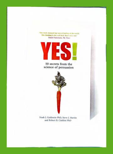 Yes! 50 secrets from the science of persuasion