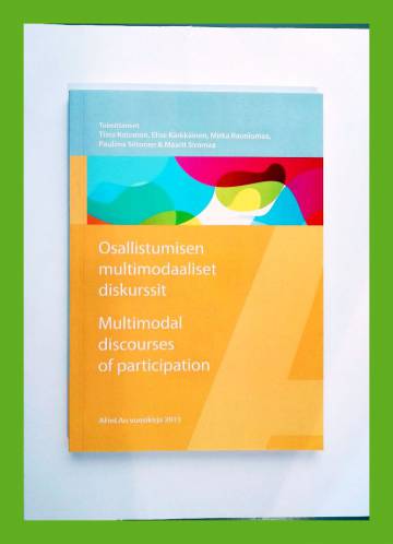 Osallistumisen multimodaaliset diskurssit / Multimodal discourses or participation