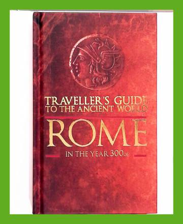 Traveller's Guide to the Ancient World - Rome in the Year 300ce