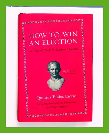 How to Win an Election - An Ancient Guide for Modern Politicians