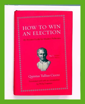 How to Win an Election - An Ancient Guide for Modern Politicians