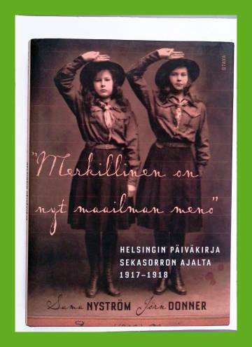 ''Merkillinen on nyt maailman meno'' - Helsingin päiväkirja sekasorron ajalta 1917-1918