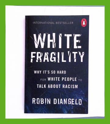 White Fragility - Why It's So Hard for White People to Talk About Racism