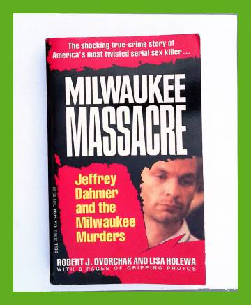 Milwaukee Massacre - Jeffrey Dahmer and the Milwaukee Murders
