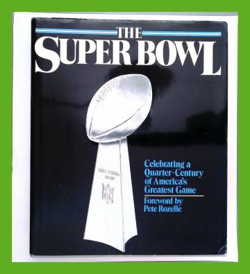 The Super Bowl - Celebrating a Quarter-Century of America's Greatest Game