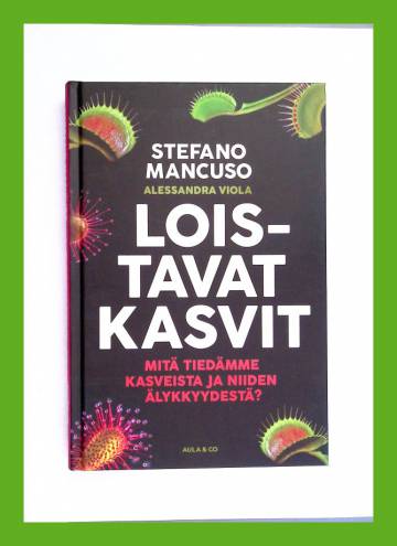 Loistavat kasvit - Mitä tiedämme kasveista ja niiden älykkyydestä?