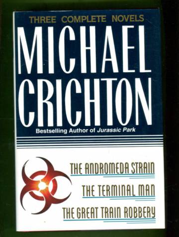 Three complete novels - The Andromeda Strain, The Terminal Man & The Great Train Robbery