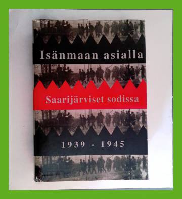 Isänmaan asialla - Saarijärviset sodissa1939-1945