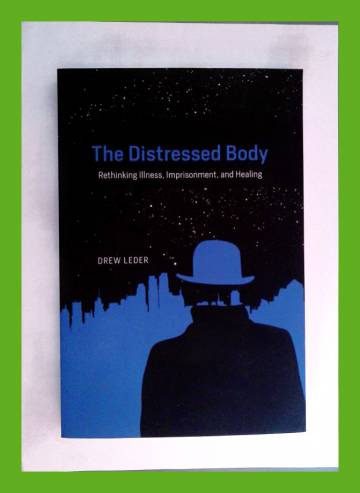The Distressed Body - Rethinking ilness, imprisonment, and healing
