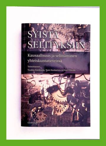 Syistä selityksiin - Kausaalisuus ja selittäminen yhteiskuntatieteissä