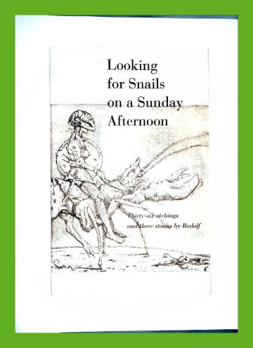 Looking for Snails on a Sunday Afternoon - Thirty-six etchings and three stories by Rudolf
