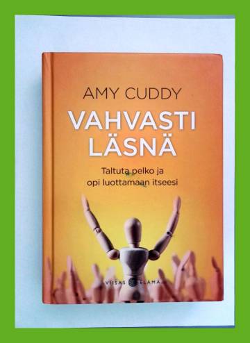 Vahvasti läsnä - Taltuta pelko ja opi luottamaan itseesi