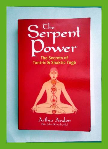 The Serpent Power - Being the Sat-cakra-nirupana and Paduka-pancaka