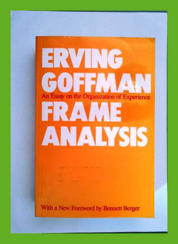 Frame Analysis - An Essay on the Organization of Experience