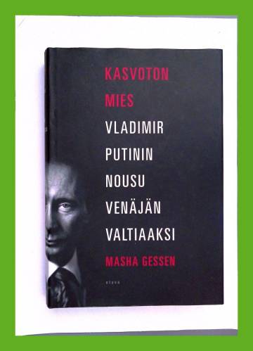 Kasvoton mies - Vladimir Putinin nousu Venäjän valtiaaksi