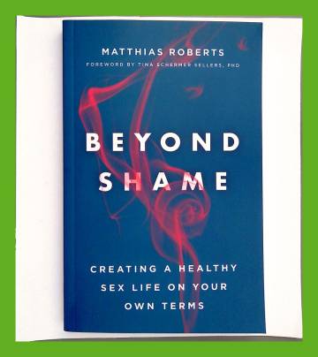 Beyond Shame - Creating a Healthy Sex Life on Your Own Terms