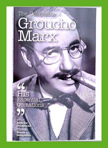 The Delaplaine Groucho Marx - His Essential Quotations