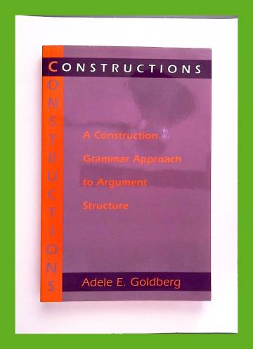 Construction - A Construction Grammar Approach to Argument Structure