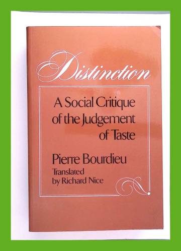 Distinction - A Social Critique of the Judgement of Taste