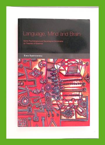 Language, Mind and Brain - Some Psychological and Neurological Constraints of Theories of Grammar