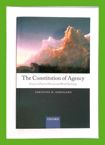 The constitution of agency - Essays on practical reason and moral psychology