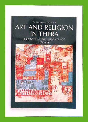 Art and Religion in Thera - Reconstruction a Bronze Age Society