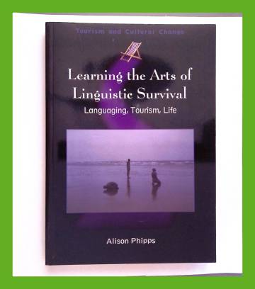 Learning the Arts of Linguistic Survival - Languaging, Tourism, Life