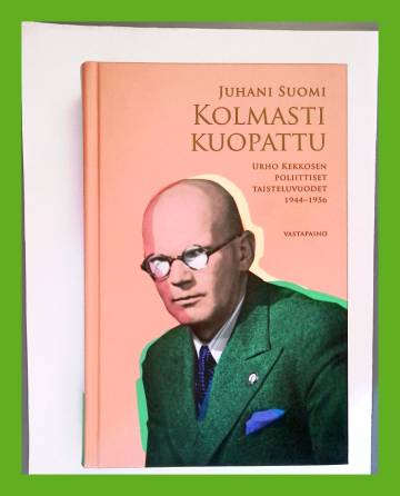 Kolmasti kuopattu - Urho Kekkosen poliittiset taisteluvuodet 1944-1956