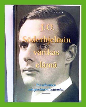 J. O. Söderhjelmin värikäs elämä - Presidenttien salainen luottomies