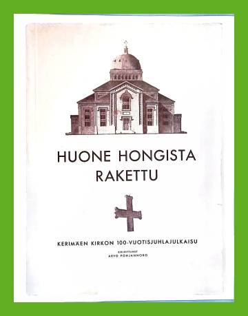 Huone hongista rakettu - Kerimäen kirkon 100-vuotisjuhlajulkaisu