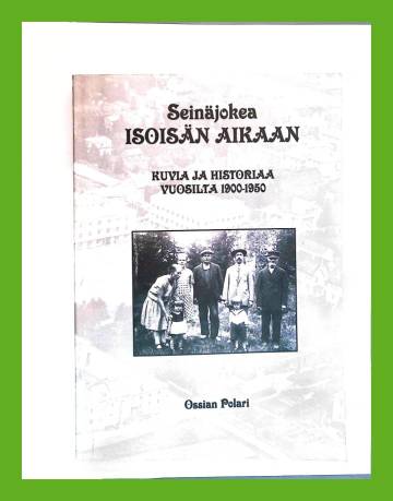 Seinäjokea isoisän aikaan - Kuvia ja historiaa vuosilta 1900-1950